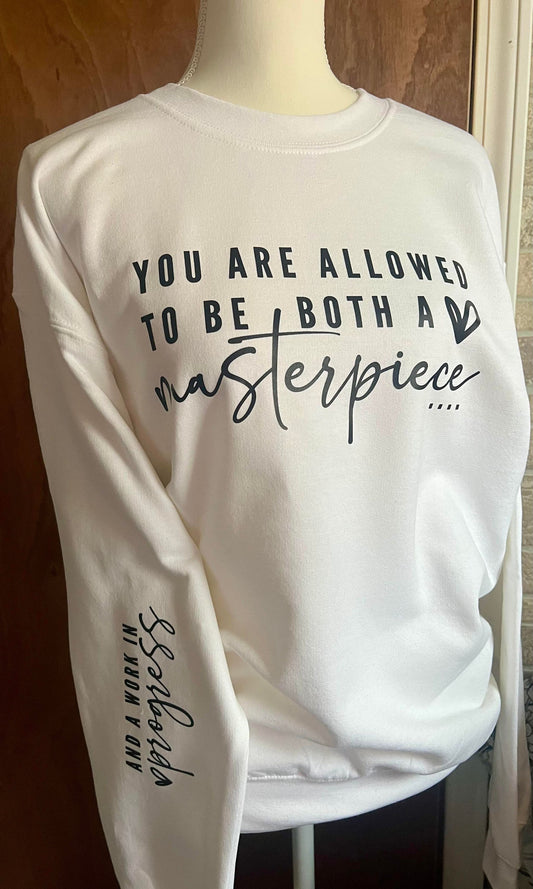You Are Allowed To Be Both A Masterpiece & A Work In Progress Sweatshirt